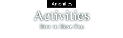 Amenities : Activities