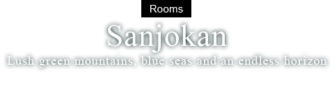 Sanjokan : Lush green mountains, blue seas and an endless horizon